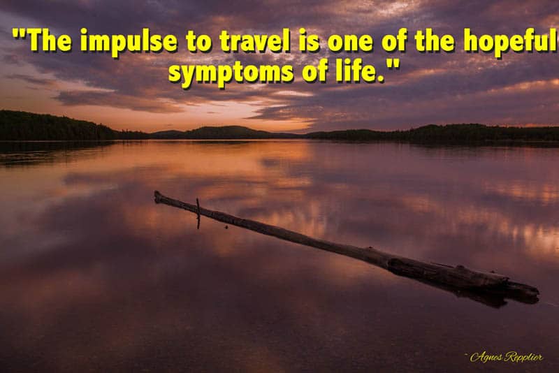 meaningful travel quotes - the impulse to travel is one of the hopeful symptoms of life
