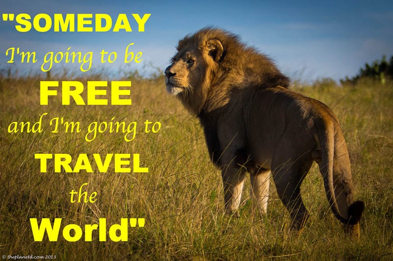 inspirational quote for travel | Someday I'm going to be free and I'm going to travel the world